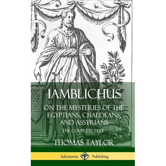 Iamblichus on the Mysteries of the Egyptians, Chaldeans, and Assyrians: The Complete Text (Hardcover), (Hardcover)