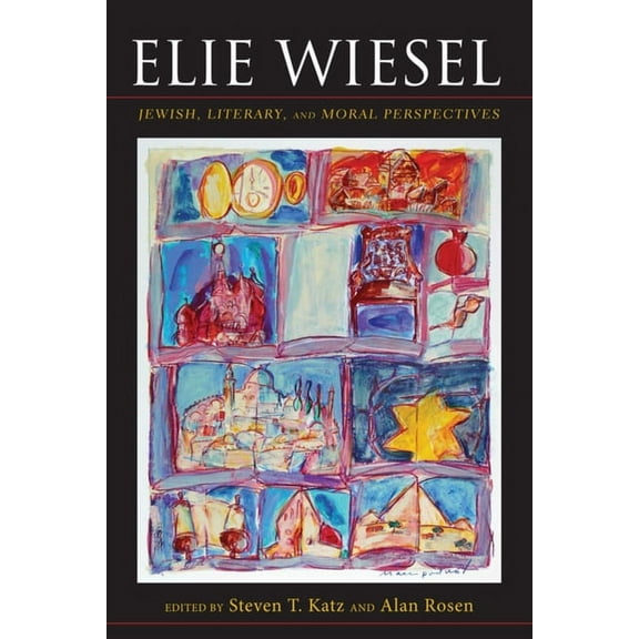 Jewish Literature and Culture Elie Wiesel: Jewish, Literary, and Moral Perspectives, (Hardcover)