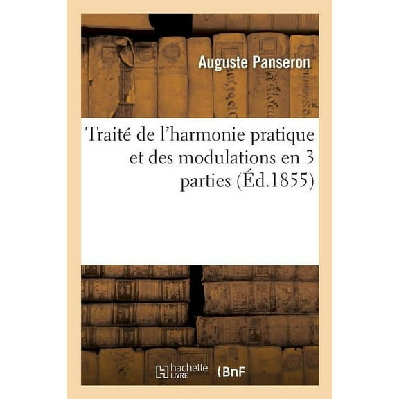 Traité de l'Harmonie Pratique Et Des Modulations En 3 Parties (Paperback)