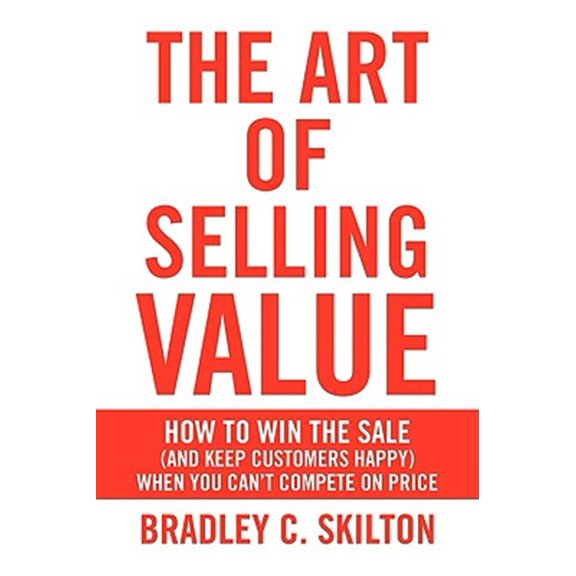 Pre-Owned Art of Selling Value : How to Win the Sale (and Keep Customers Happy) When You Can't Compete on Price