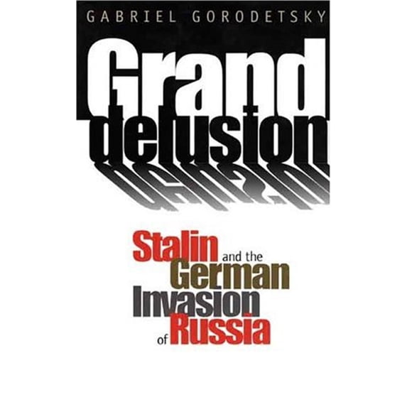 Pre-Owned Grand Delusion: Stalin and the German Invasion of Russia (Hardcover) 0300077920 9780300077926