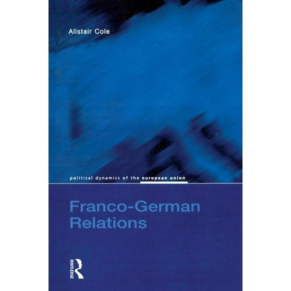 Political Dynamics of the European Union Franco-German Relations, (Paperback)