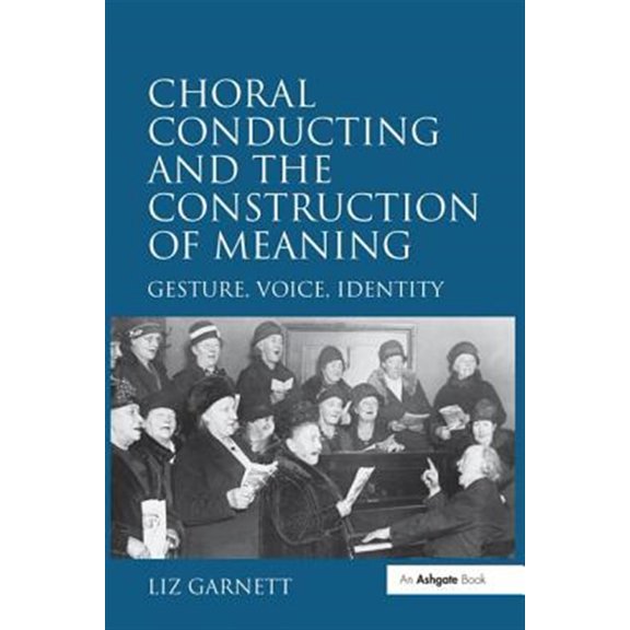 Pre-Owned Choral Conducting and the Construction of Meaning: Gesture, Voice, Identity (Paperback)