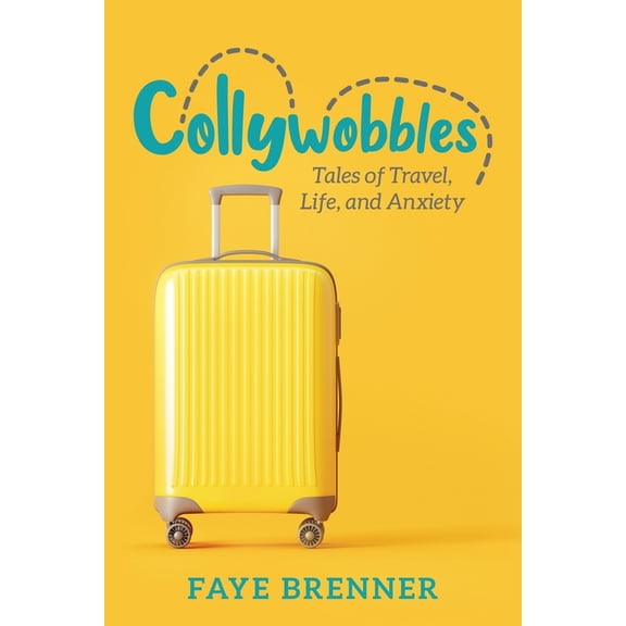 Collywobbles: Tales of Travel, Life, and Anxiety, (Paperback)