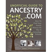 Unofficial Guide to Ancestry.com: How to Find Your Family History on the No. 1 Genealogy Website (Paperback)