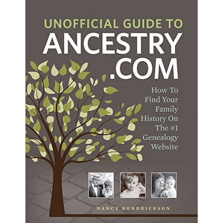 Unofficial Guide to Ancestry.com: How to Find Your Family History on the No. 1 Genealogy Website (Paperback)
