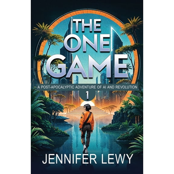 Game of Paradise The One Game: A Post-Apocalyptic Adventure of AI and Revolution, Book 1, (Paperback)