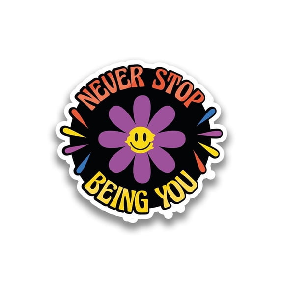 Never Stop Being You! Sticker -Smartprints Designs, Vinyl Sticker