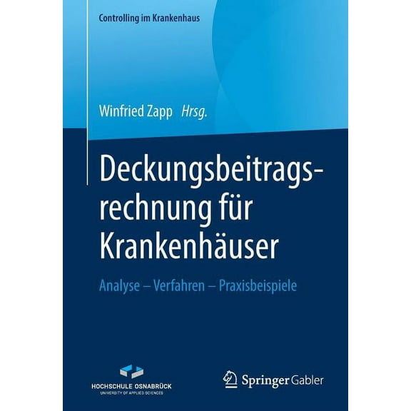 Controlling Im Krankenhaus Deckungsbeitragsrechnung FÃ¼r KrankenhÃ¤user: Analyse - Verfahren - Praxisbeispiele, (Paperback)