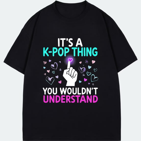 Black T Shirt With K Pop Thing You Wouldnt Understand Graphic Print For Fans And Music Lovers
