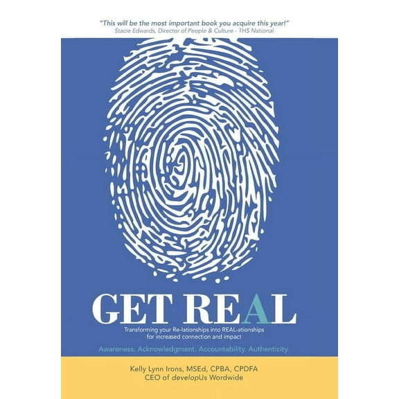 Get Real: Transforming your Re-lationships into REAL-ationships for increased connection and impact, (Hardcover)