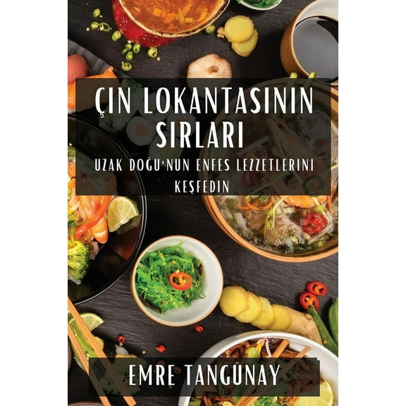Ãin Lokantasının Sırları: Uzak Doğu'nun Enfes Lezzetlerini Keş, (Paperback)