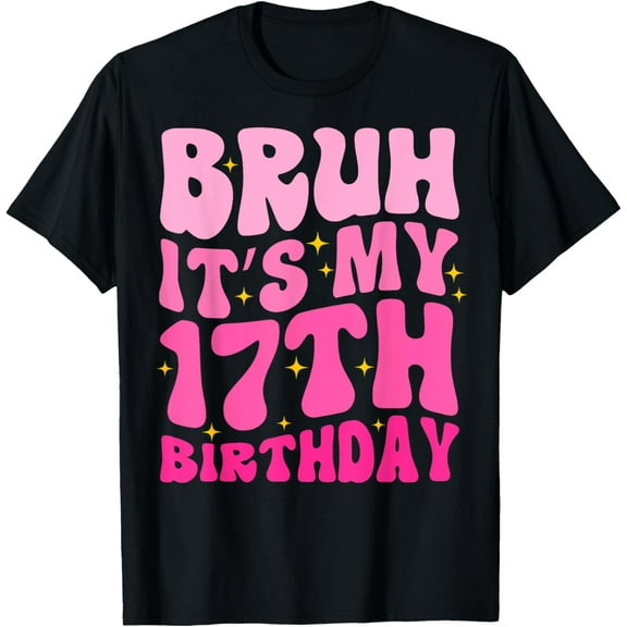 Bruh It's My 17th Birthday 17 Year Old 17yr Cute Groovy Pink T-ShirtMen and women, Black T-shirt, size: Extra large