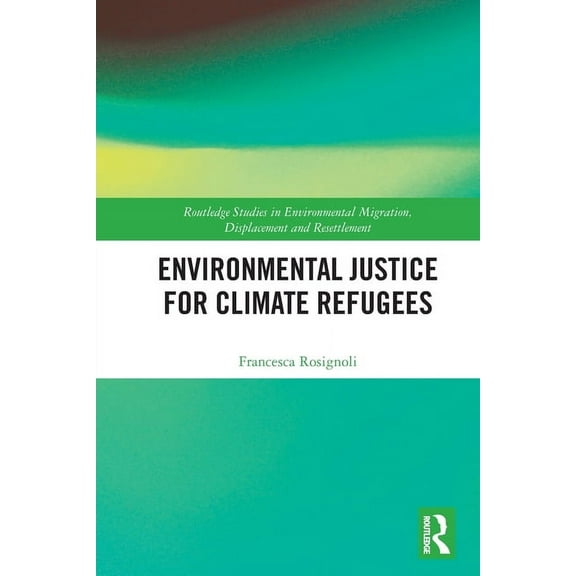 Routledge Studies in Environmental Migra Environmental Justice for Climate Refugees, (Paperback)