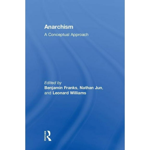 Anarchism: A Conceptual Approach, (Hardcover)