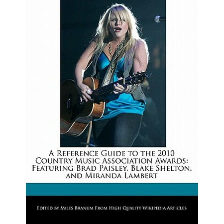 A Reference Guide to the 2010 Country Music Association Awards : Featuring Brad Paisley, Blake Shelton, and Miranda Lambert
