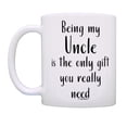 thumbnail image 3 of ThisWear Best Uncle Gifts for Uncle Being My Uncle Is The Only Gift You Really Need 11oz Ceramic Coffee Mug Uncle, 3 of 7
