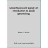 Social forces and aging: An introduction to social gerontology [Hardcover - Used]
