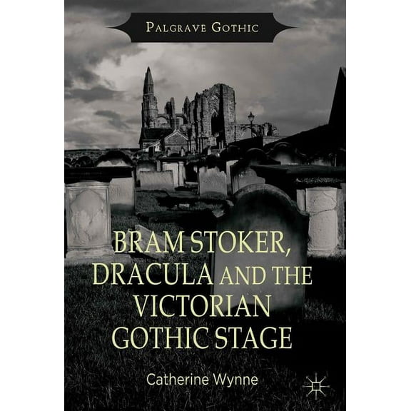 Palgrave Gothic Bram Stoker, Dracula and the Victorian Gothic Stage, (Hardcover)