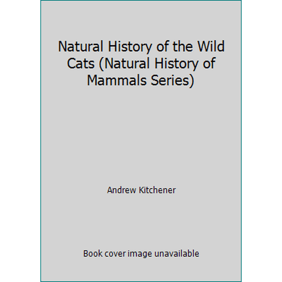 Pre-Owned Natural History of the Wild Cats (Natural History of Mammals Series) (Hardcover) 0801425964 9780801425967