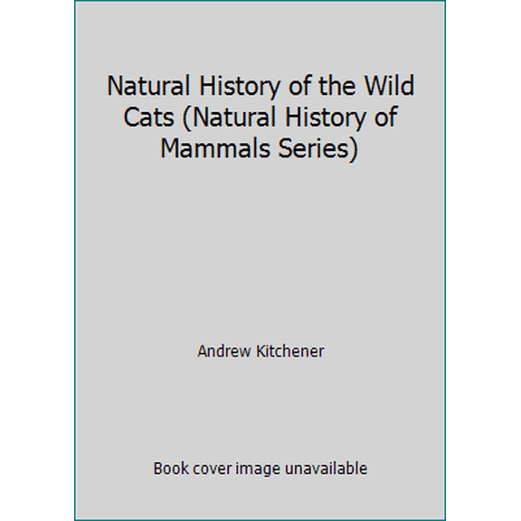 Pre-Owned Natural History of the Wild Cats (Natural History of Mammals Series) (Hardcover) 0801425964 9780801425967