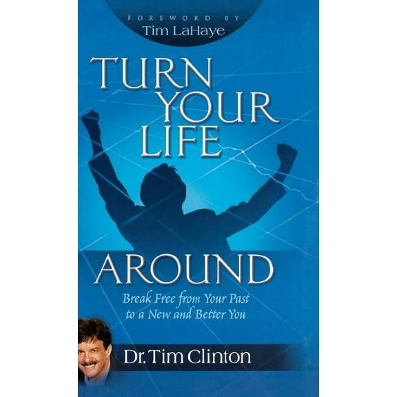Turn Your Life Around: Break Free from Your Past to a New and Better You, (Hardcover)