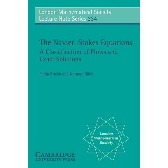 London Mathematical Society Lecture Note The Navier-Stokes Equations: A Classification of Flows and Exact Solutions, Book 334, (Paperback)