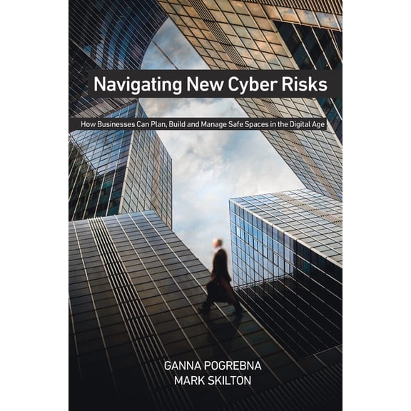 Navigating New Cyber Risks: How Businesses Can Plan, Build and Manage Safe Spaces in the Digital Age, (Paperback)