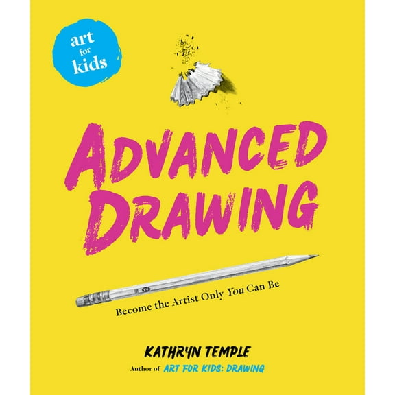 Pre-Owned Art for Kids: Advanced Drawing: Become the Artist Only You Can Be (Paperback) 1454936967 9781454936961