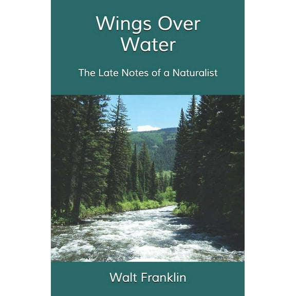 Wings Over Water: The Late Notes Of A Naturalist (Paperback)