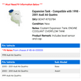 thumbnail image 2 of Expansion Tank - Compatible with 1998 - 2001 Audi A6 Quattro 1999 2000, 2 of 3