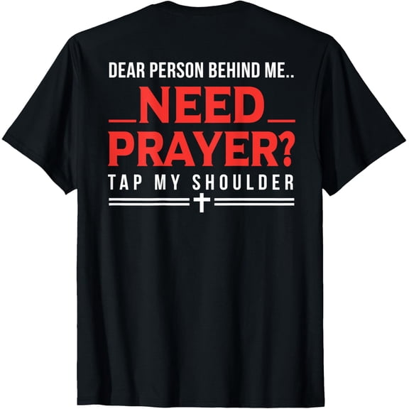 Dear Person Behind Me Need Prayer Tap My Shoulder ON BACK T-ShirtMen's and women's gift, black and white T-shirt, size: Extra large S-4XL