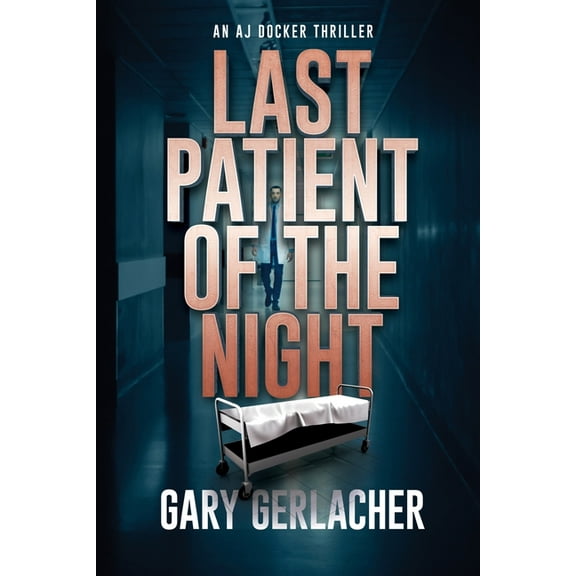 An Aj Docker and Banshee Thriller Last Patient of the Night: An AJ Docker Thriller, Book 1, (Paperback)