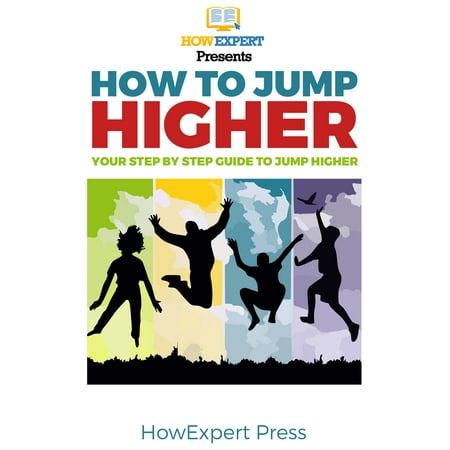 How to Jump Higher Fast: Your Step-By-Step Guide To Jump Higher - (Best Way To Jump Higher)