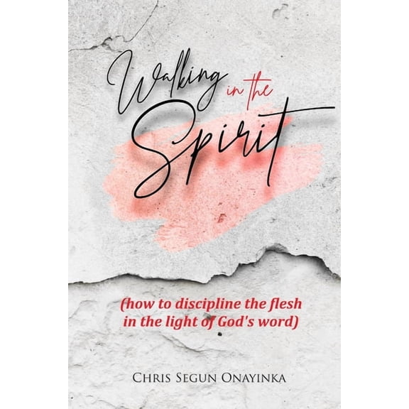 Walking in the Spirit: How to discipline the flesh in the light of God's word, (Paperback)