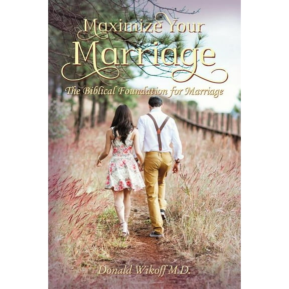 Maximize Your Marriage: The Biblical Foundations for Marriage, (Hardcover)