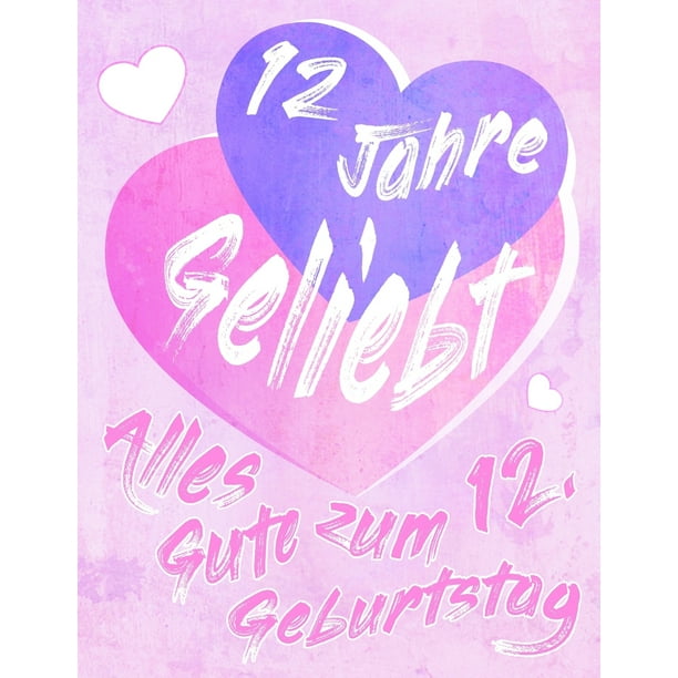Alles Gute zum 12. Geburtstag 12 Jahre Geliebt, Zeigen Sie Ihre Liebe