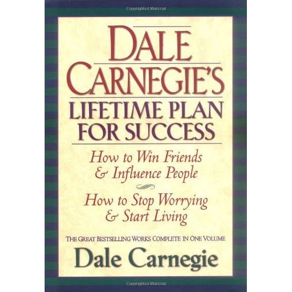 Dale Carnegie's Lifetime Plan for Success : The Great Bestselling Works Complete in One Volume