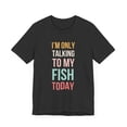 thumbnail image 3 of I'm only talking to my fish today funny cute fish mom  Unisex T-shirt, 3 of 7