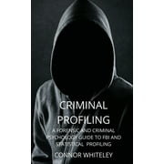 CONNOR WHITELEY Introductory Criminal Profiling: A Forensic and Criminal Psychology Guide to FBI and Statistical Profiling, Book 27, (Paperback)