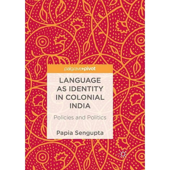 Language as Identity in Colonial India: Policies and Politics, (Paperback)