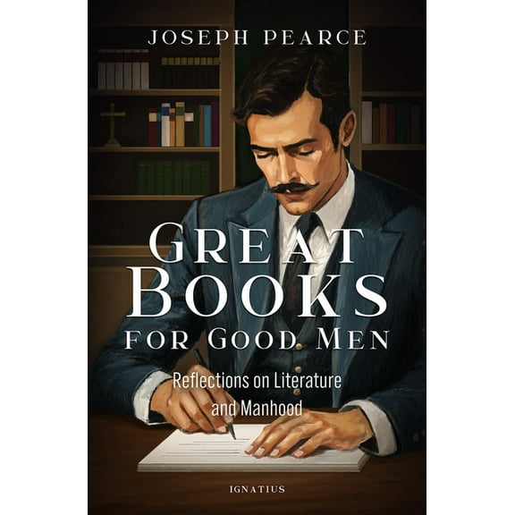 Great Books for Good Men: Reflections on Literature and Manhood, (Paperback)