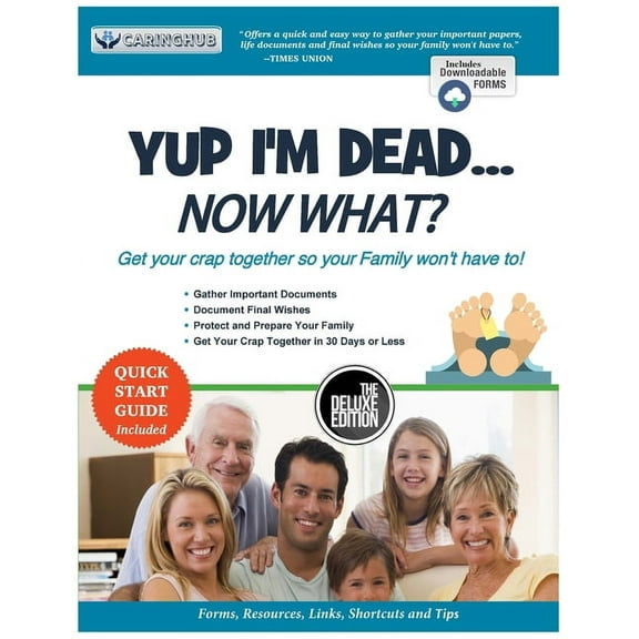 Yup I'm Dead...Now What? The Deluxe Edition: A Guide to My Life Information, Documents, Plans and Final Wishes (Paperback)