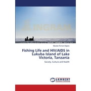 Fishing Life and HIV/AIDS in Lukuba Island of Lake Victoria, Tanzania (Paperback)