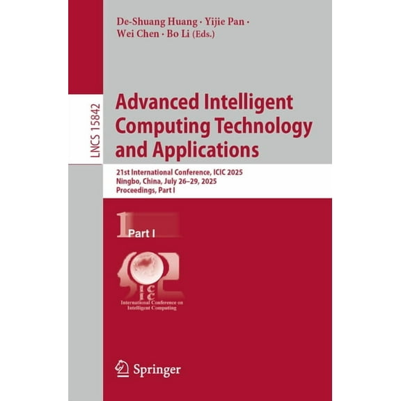 Lecture Notes in Computer Science Advanced Intelligent Computing Technology and Applications: 21st International Conference, ICIC 2025, Ningbo, China, Jul, Book 15842, (Paperback)