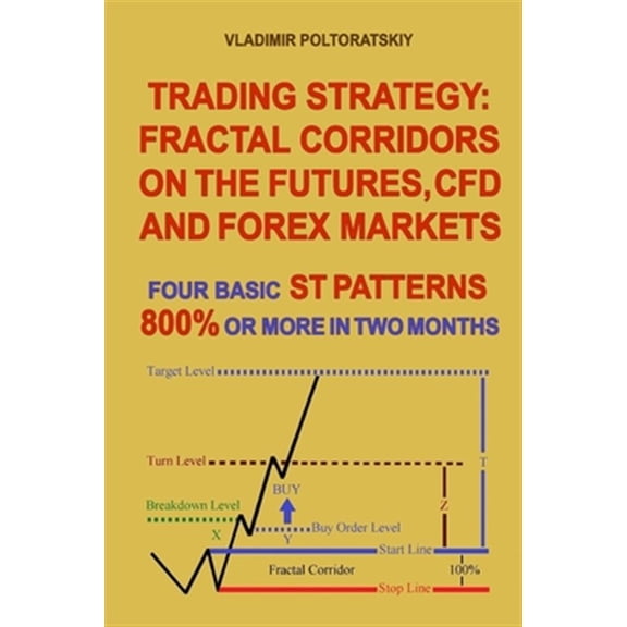 Pre-Owned Trading Strategy: Fractal Corridors on the Futures, Cfd and Forex Markets, Four Basic St Patterns, 800% or More in Two Month