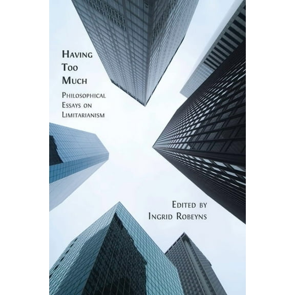 Having Too Much: Philosophical Essays on Limitarianism, (Paperback)