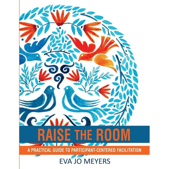 Raise the Room: A practical guide to participant-centered facilitation, (Paperback)