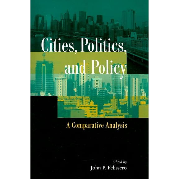 Cities, Politics, and Policy: A Comparative Analysis, (Paperback)
