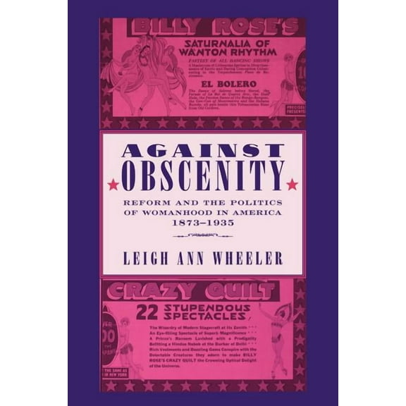 Reconfiguring American Political History Against Obscenity: Reform and the Politics of Womanhood in America, 1873-1935, (Paperback)